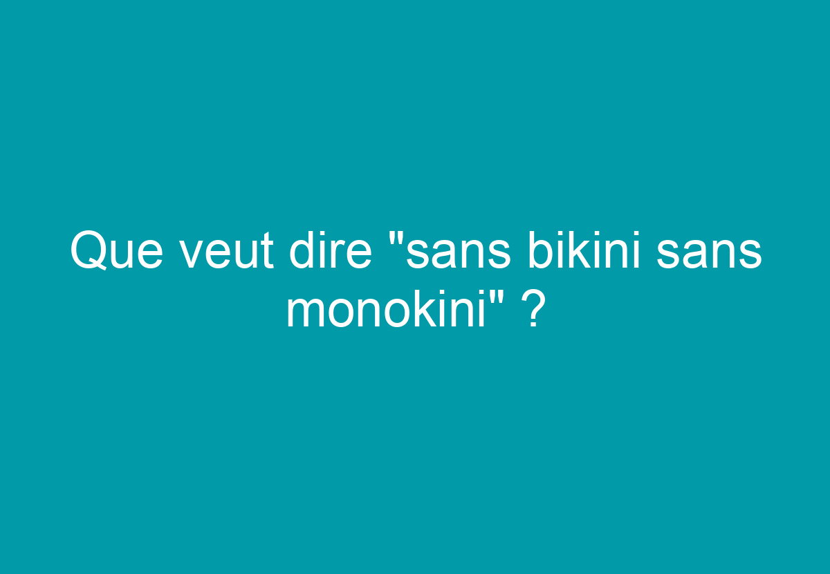 Sans Bikini Sans Monokini Parole