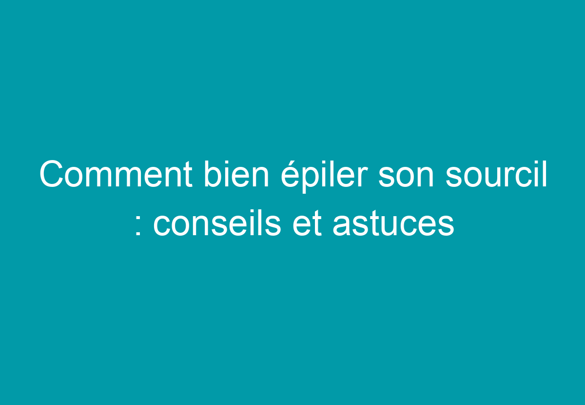 Comment S'épiler L'anus : Guide Complet Et Conseils Pratiques - Mon
